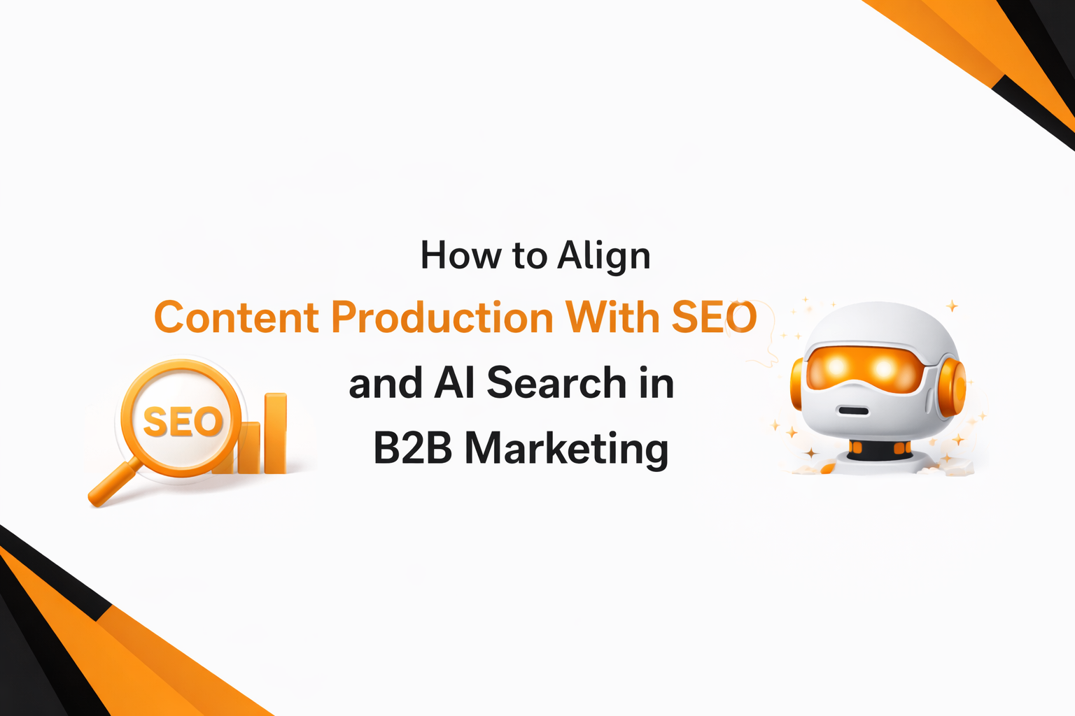 How to Align Content Production with SEO & AI Search